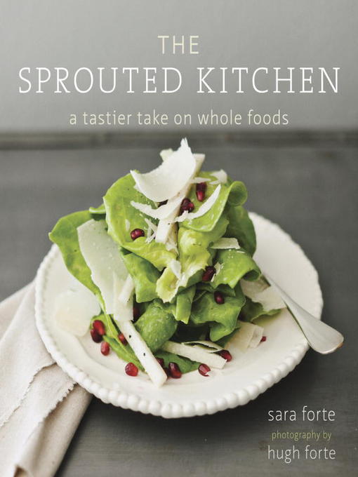 Title details for The Sprouted Kitchen by Sara Forte - Available